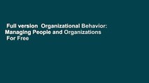 Full version  Organizational Behavior: Managing People and Organizations  For Free