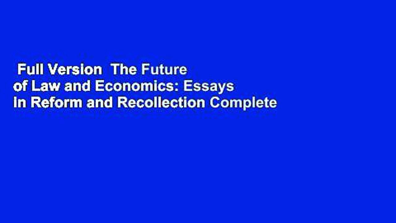 Full Version  The Future of Law and Economics: Essays in Reform and Recollection Complete