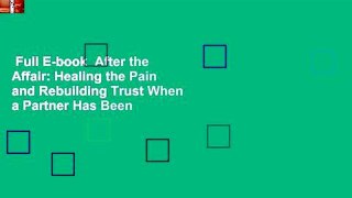 Full E-book  After the Affair: Healing the Pain and Rebuilding Trust When a Partner Has Been