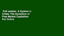 Full version  A System in Crisis: The Dynamics of Free Market Capitalism  For Online