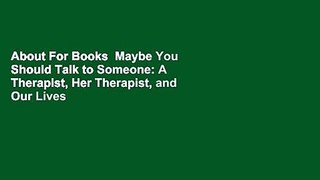 About For Books  Maybe You Should Talk to Someone: A Therapist, Her Therapist, and Our Lives