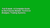 Full E-book  A Complete Guide to the Futures Market: Technical Analysis, Trading Systems,