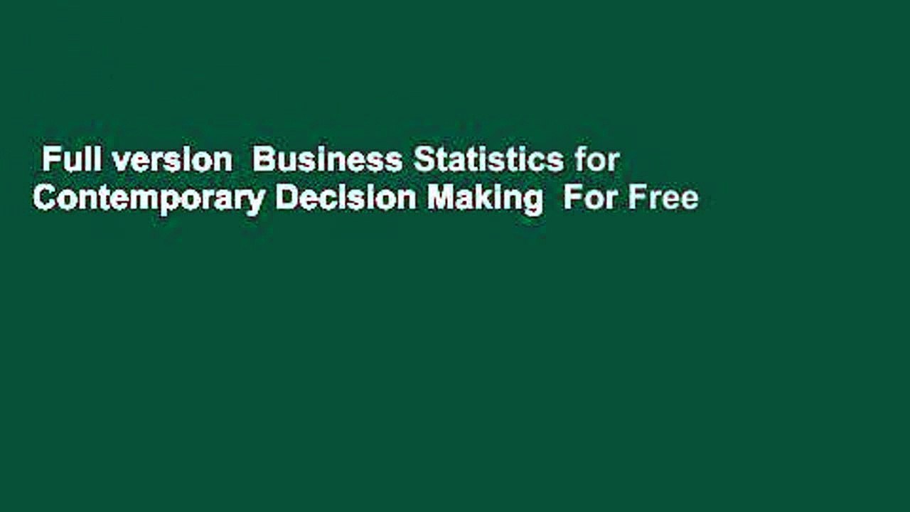 Full version  Business Statistics for Contemporary Decision Making  For Free