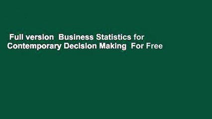 Full version  Business Statistics for Contemporary Decision Making  For Free