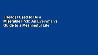 [Read] I Used to Be a Miserable F*ck: An Everyman's Guide to a Meaningful Life  For Kindle