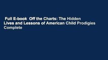 Full E-book  Off the Charts: The Hidden Lives and Lessons of American Child Prodigies Complete