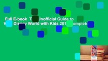 Full E-book  The Unofficial Guide to Walt Disney World with Kids 2017 Complete