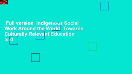 Full version  Indigenous Social Work Around the World: Towards Culturally Relevant Education and