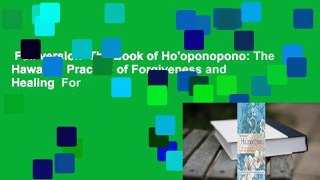 Full version  The Book of Ho'oponopono: The Hawaiian Practice of Forgiveness and Healing  For