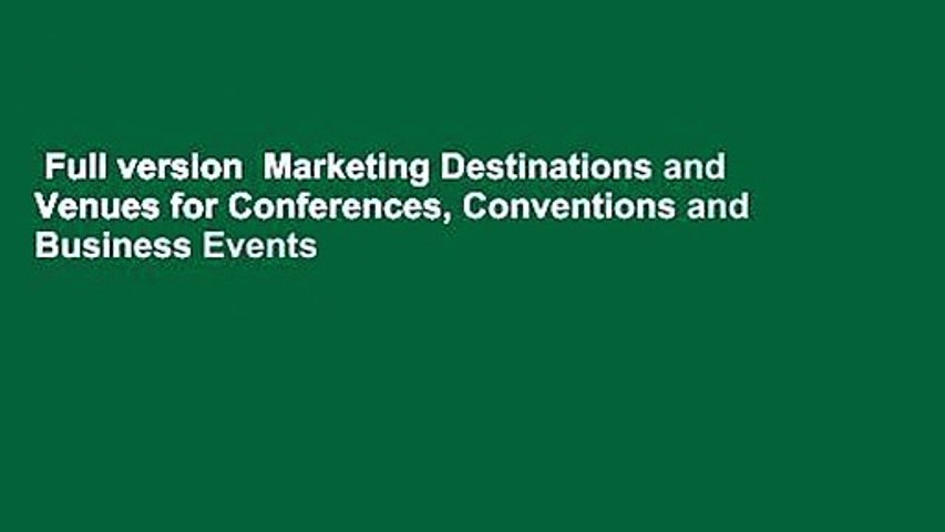 Full version  Marketing Destinations and Venues for Conferences, Conventions and Business Events