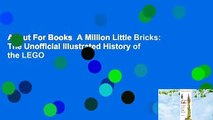 About For Books  A Million Little Bricks: The Unofficial Illustrated History of the LEGO