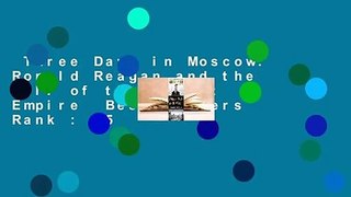 Three Days in Moscow: Ronald Reagan and the Fall of the Soviet Empire  Best Sellers Rank : #5