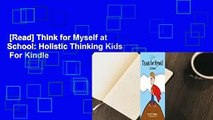 [Read] Think for Myself at School: Holistic Thinking Kids  For Kindle