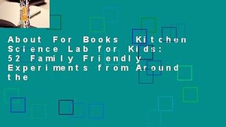 About For Books  Kitchen Science Lab for Kids: 52 Family Friendly Experiments from Around the