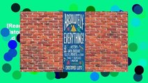 [Read] Absolutely Everything!: A History of Earth, Dinosaurs, Rulers, Robots and Other Things Too