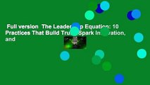 Full version  The Leadership Equation: 10 Practices That Build Trust, Spark Innovation, and