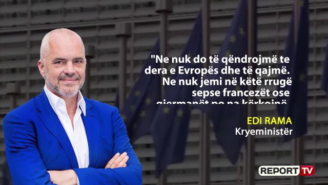 Report TV -Negociatat? Rama: Nuk do të qëndrojmë pas derës së Europës duke qarë, nuk pres asgjë