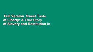 Full Version  Sweet Taste of Liberty: A True Story of Slavery and Restitution in America  For