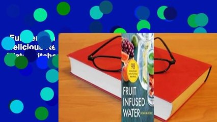 Full version  Fruit Infused Water: 98 Delicious Recipes for Your Fruit Infuser Water Pitcher  For