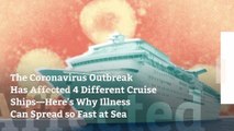 The Coronavirus Outbreak Has Affected 4 Different Cruise Ships—Here's Why Illness Can Spread so Fast at Sea