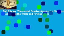 Full E-book  The Covert Passive-Aggressive Narcissist: Recognizing the Traits and Finding Healing