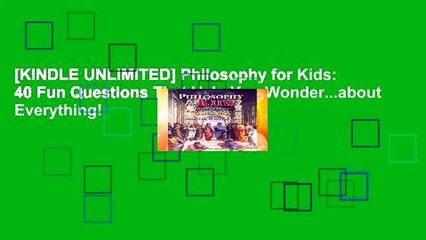 [KINDLE UNLIMITED] Philosophy for Kids: 40 Fun Questions That Help You Wonder...about Everything!