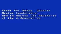 About For Books  Counter Mentor Leadership: How to Unlock the Potential of the 4-Generation