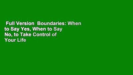 Full Version  Boundaries: When to Say Yes, When to Say No, to Take Control of Your Life  Review