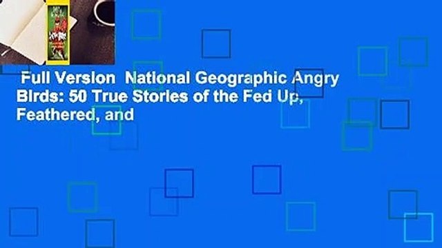Full Version  National Geographic Angry Birds: 50 True Stories of the Fed Up, Feathered, and