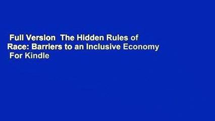 Full Version  The Hidden Rules of Race: Barriers to an Inclusive Economy  For Kindle