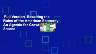 Full Version  Rewriting the Rules of the American Economy: An Agenda for Growth and Shared