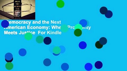 Democracy and the Next American Economy: Where Prosperity Meets Justice  For Kindle