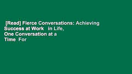 [Read] Fierce Conversations: Achieving Success at Work   in Life, One Conversation at a Time  For