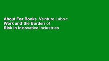 About For Books  Venture Labor: Work and the Burden of Risk in Innovative Industries  Best Sellers