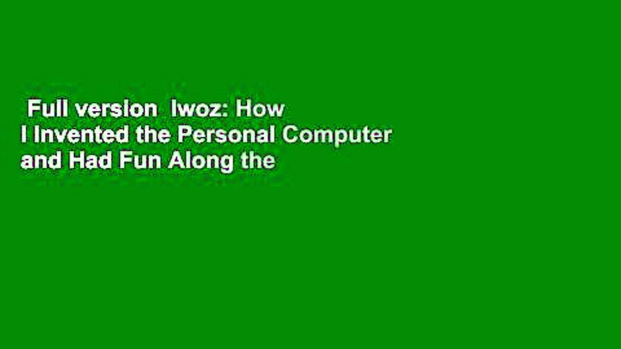 Full version  Iwoz: How I Invented the Personal Computer and Had Fun Along the Way  For Free