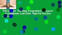 Full version  The Easy 5-Ingredient Ketogenic Diet Cookbook: Low-Carb, High-Fat Recipes for Busy