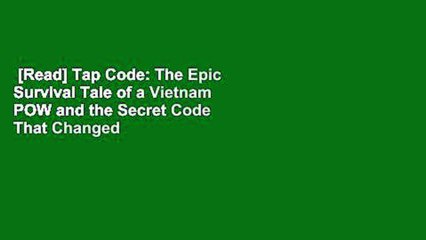 [Read] Tap Code: The Epic Survival Tale of a Vietnam POW and the Secret Code That Changed