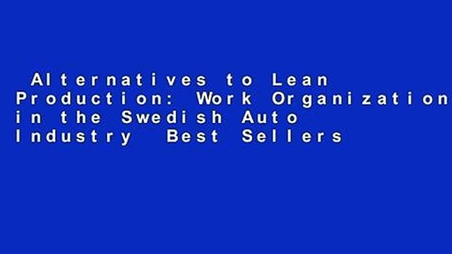 Alternatives to Lean Production: Work Organization in the Swedish Auto Industry Best Sellers