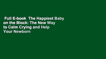 Full E-book  The Happiest Baby on the Block: The New Way to Calm Crying and Help Your Newborn