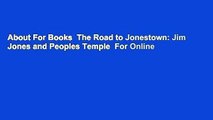 About For Books  The Road to Jonestown: Jim Jones and Peoples Temple  For Online