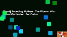 [Read] Founding Mothers: The Women Who Raised Our Nation  For Online