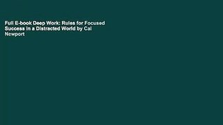 Full E-book Deep Work: Rules for Focused Success in a Distracted World by Cal Newport