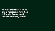 About For Books  A Pope and a President: John Paul II, Ronald Reagan, and the Extraordinary Untold