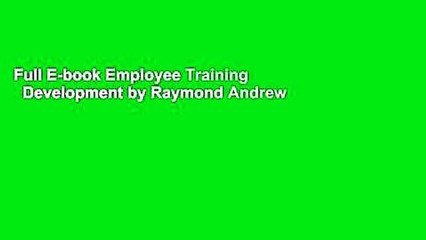 Full E-book Employee Training   Development by Raymond Andrew Noe