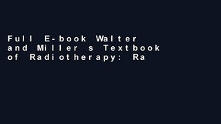 Full E-book Walter and Miller s Textbook of Radiotherapy: Radiation Physics, Therapy and Oncology