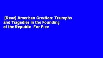 [Read] American Creation: Triumphs and Tragedies in the Founding of the Republic  For Free