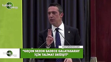 Ali Koç: "Geçen sezon sadece Galatasaray için talimat değişti"