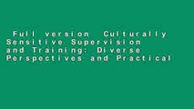 Full version  Culturally Sensitive Supervision and Training: Diverse Perspectives and Practical