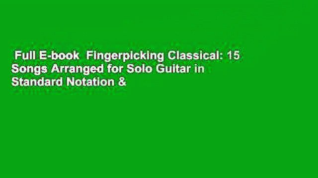 Full E-book Fingerpicking Classical: 15 Songs Arranged for Solo Guitar in Standard Notation &