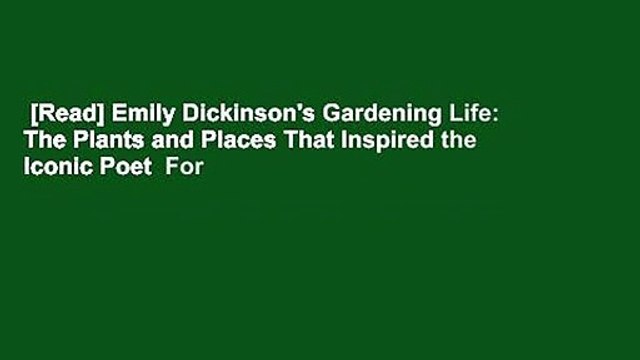 [Read] Emily Dickinson's Gardening Life: The Plants and Places That Inspired the Iconic Poet For